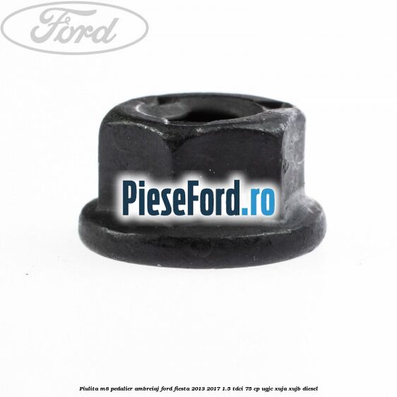 Piulita M8 pedalier ambreiaj Ford Fiesta 2013-2017 1.5 TDCi 75 cp UGJC, XUJA, XUJB diesel