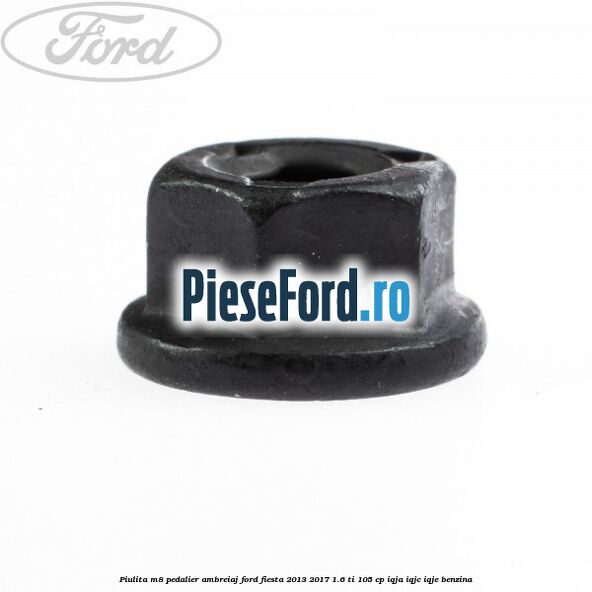 Piulita M8 pedalier ambreiaj Ford Fiesta 2013-2017 1.6 Ti 105 cp IQJA, IQJC, IQJE benzina