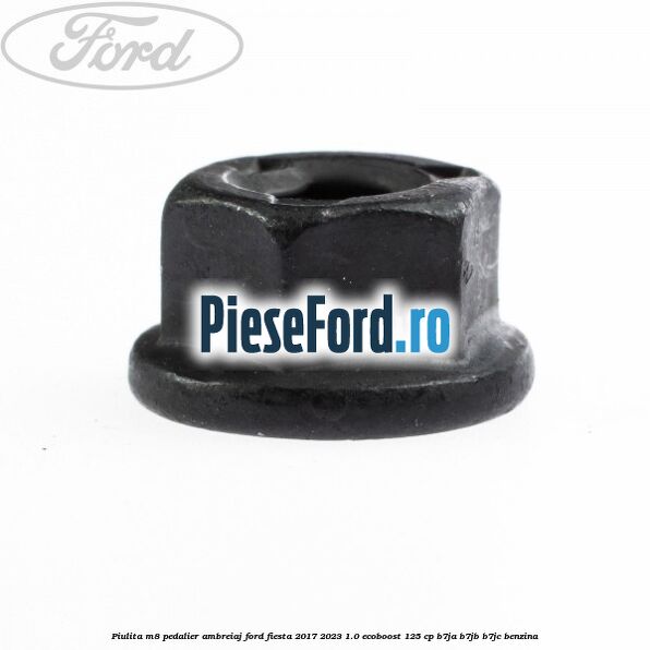 Piulita M8 pedalier ambreiaj Ford Fiesta 2017-2023 1.0 EcoBoost 125 cp B7JA, B7JB, B7JC benzina