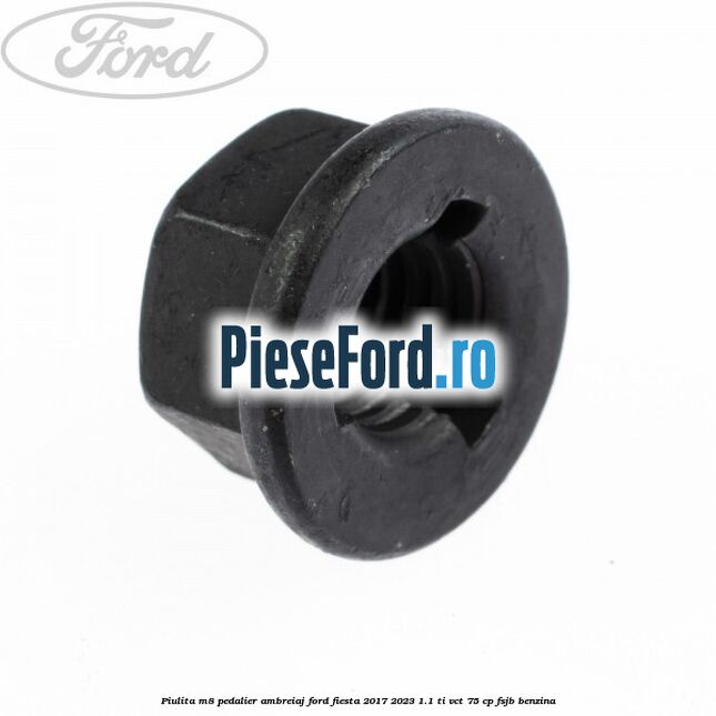 Piulita M8 pedalier ambreiaj Ford Fiesta 2017-2023 1.1 Ti-VCT 75 cp FSJB benzina