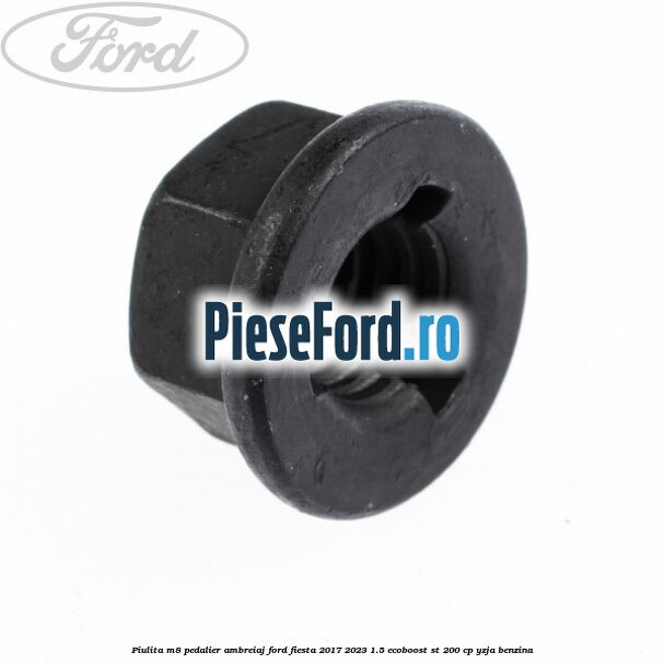 Piulita M8 pedalier ambreiaj Ford Fiesta 2017-2023 1.5 EcoBoost ST 200 cp YZJA benzina