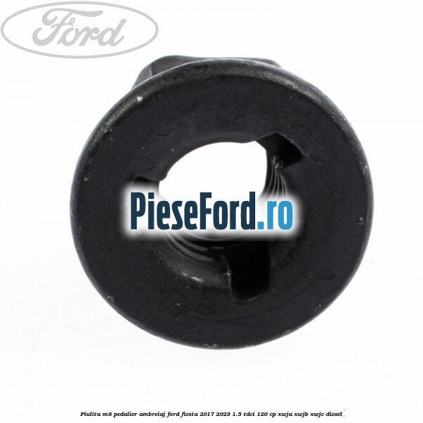 Piulita M8 pedalier ambreiaj Ford Fiesta 2017-2023 1.5 TDCi 120 cp XWJA, XWJB, XWJC diesel