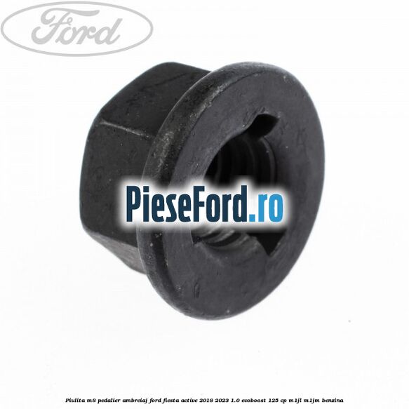 Piulita M8 pedalier ambreiaj Ford Fiesta Active 2018-2023 1.0 EcoBoost 125 cp M1JL, M1JM benzina