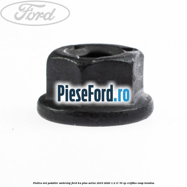 Piulita M8 pedalier ambreiaj Ford Ka plus Active 2019-2020 1.2 Ti 70 cp Piulita M8 pedalier ambreiaj Ford Ka plus Active 2019-2020 1.2 Ti 70 cp C12FDOS, ENAP benzina