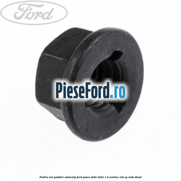 Piulita M8 pedalier ambreiaj Ford Puma 2020-2023 1.5 EcoBlue 120 cp ZTDA diesel