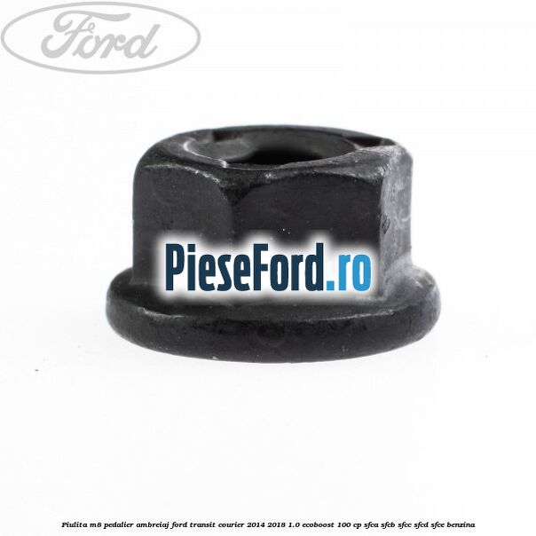 Piulita M8 pedalier ambreiaj Ford Transit Courier 2014-2018 1.0 EcoBoost 100 cp SFCA, SFCB, SFCC, SFCD, SFCE benzina