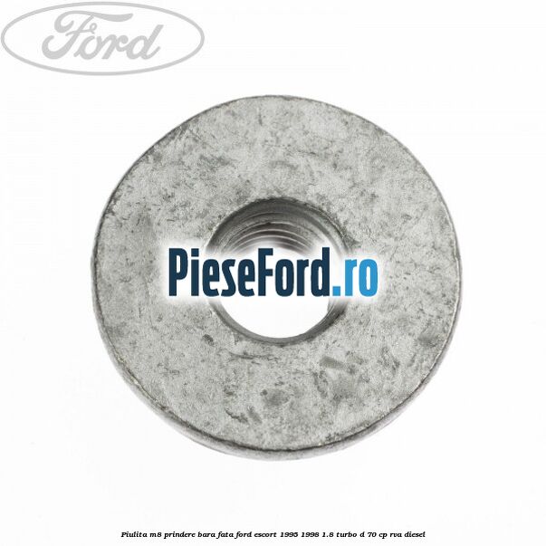 Piulita M8 prindere bara fata Ford Escort 1995-1998 1.8 Turbo D 70 cp RVA diesel