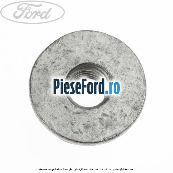 Piulita M8 prindere bara fata Ford Fiesta 1996-2001 1.0 i 52 cp Piulita M8 prindere bara fata Ford Fiesta 1996-2001 1.0 i 52 cp ZH10JRB benzina