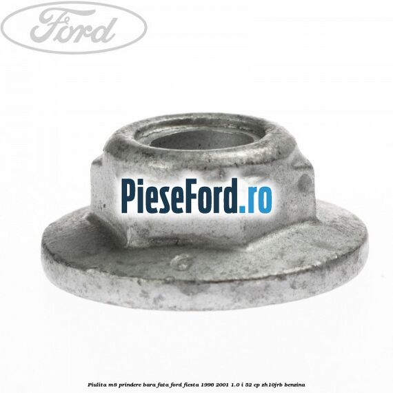 Piulita M8 prindere bara fata Ford Fiesta 1996-2001 1.0 i 52 cp Piulita M8 prindere bara fata Ford Fiesta 1996-2001 1.0 i 52 cp ZH10JRB benzina