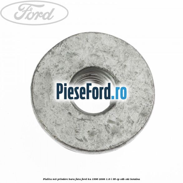Piulita M8 prindere bara fata Ford Ka 1996-2008 1.6 i 95 cp CDB, CDC benzina