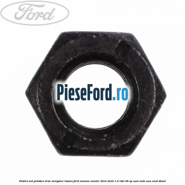 Piulita M8 prindere brat stergator luneta Ford Tourneo Courier 2014-2018 1.5 TDCi 95 cp XVCA, XVCB, XVCC, XVCD diesel