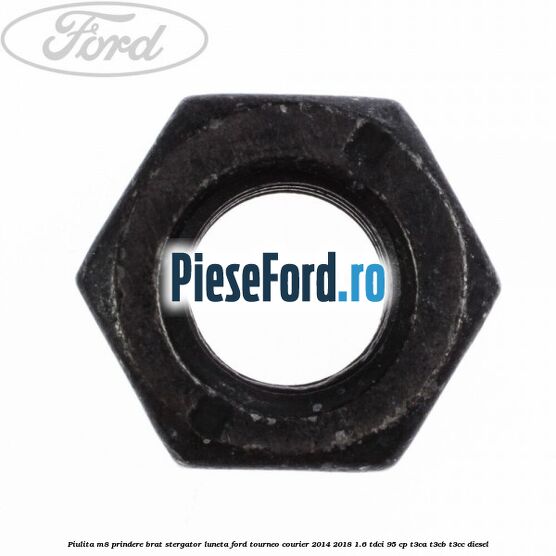 Piulita M8 prindere brat stergator luneta Ford Tourneo Courier 2014-2018 1.6 TDCi 95 cp T3CA, T3CB, T3CC diesel