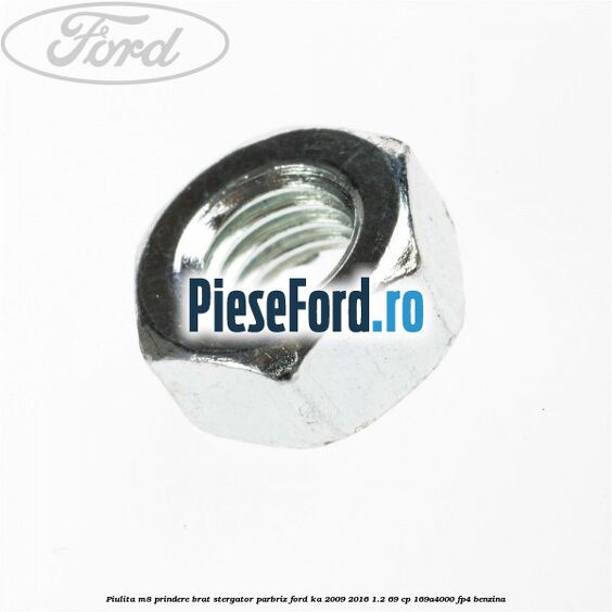 Piulita M8 prindere brat stergator parbriz Ford Ka 2009-2016 1.2 69 cp 169A4000, FP4 benzina