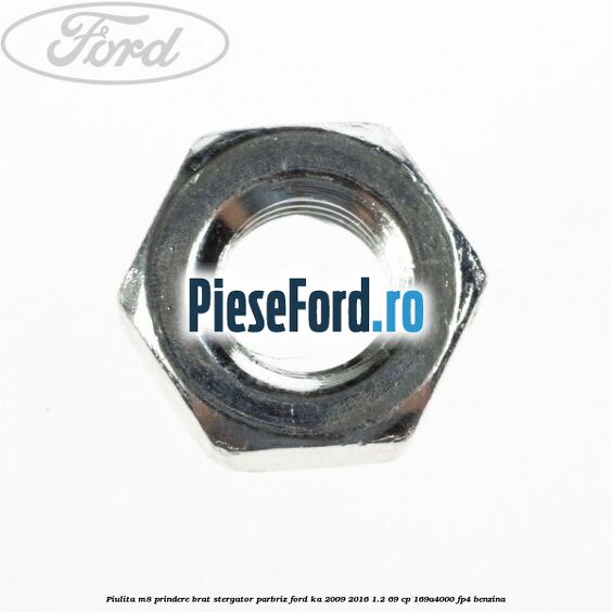 Piulita M8 prindere brat stergator parbriz Ford Ka 2009-2016 1.2 69 cp 169A4000, FP4 benzina