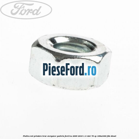 Piulita M8 prindere brat stergator parbriz Ford Ka 2009-2016 1.3 TDCi 75 cp 169A1000, FD4 diesel