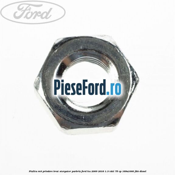 Piulita M8 prindere brat stergator parbriz Ford Ka 2009-2016 1.3 TDCi 75 cp 169A1000, FD4 diesel