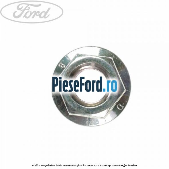 Piulita M8 prindere brida acumulator Ford Ka 2009-2016 1.2 69 cp 169A4000, FP4 benzina