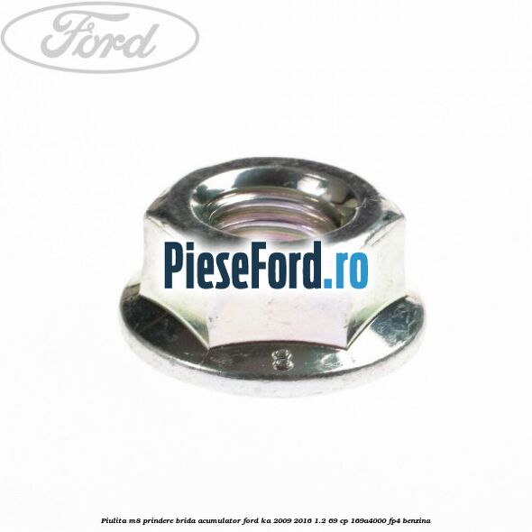 Piulita M8 prindere brida acumulator Ford Ka 2009-2016 1.2 69 cp 169A4000, FP4 benzina