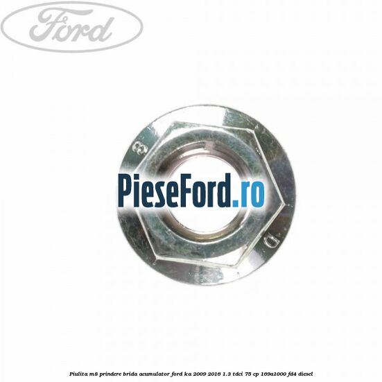 Piulita M8 prindere brida acumulator Ford Ka 2009-2016 1.3 TDCi 75 cp 169A1000, FD4 diesel