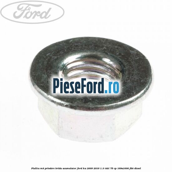 Piulita M8 prindere brida acumulator Ford Ka 2009-2016 1.3 TDCi 75 cp Piulita M8 prindere brida acumulator Ford Ka 2009-2016 1.3 TDCi 75 cp 169A1000, FD4 diesel
