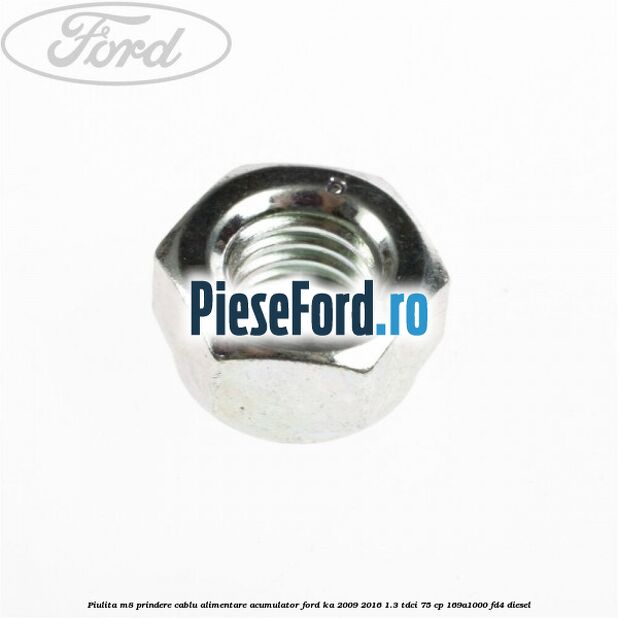 Piulita M8 prindere cablu alimentare acumulator Ford Ka 2009-2016 1.3 TDCi 75 cp 169A1000, FD4 diesel