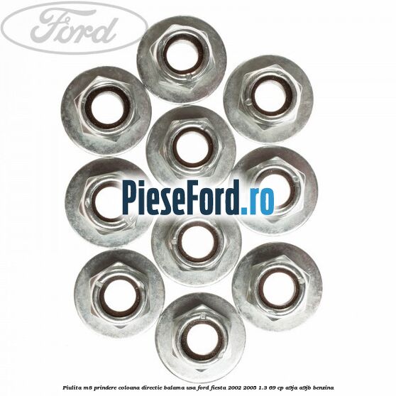 Piulita M8 prindere coloana directie balama usa Ford Fiesta 2002-2005 1.3 69 cp Piulita M8 prindere coloana directie balama usa Ford Fiesta 2002-2005 1.3 69 cp A9JA, A9JB benzina