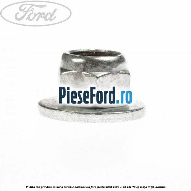 Piulita M8 prindere coloana directie balama usa Ford Fiesta 2005-2008 1.25 16V 70 cp M7JA, M7JB benzina