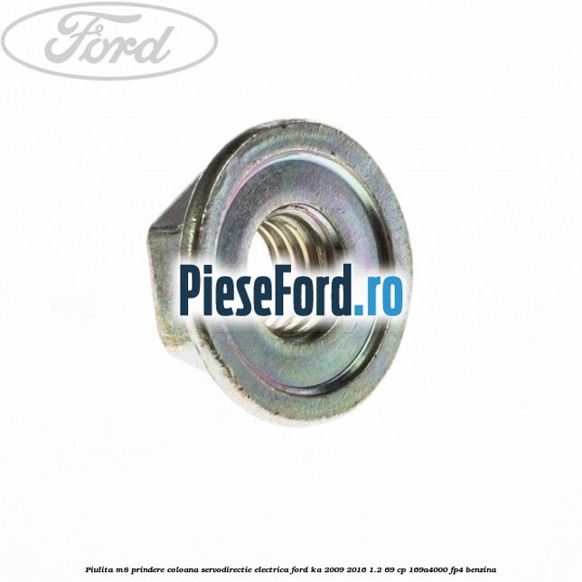 Piulita M8 prindere coloana servodirectie electrica Ford Ka 2009-2016 1.2 69 cp 169A4000, FP4 benzina