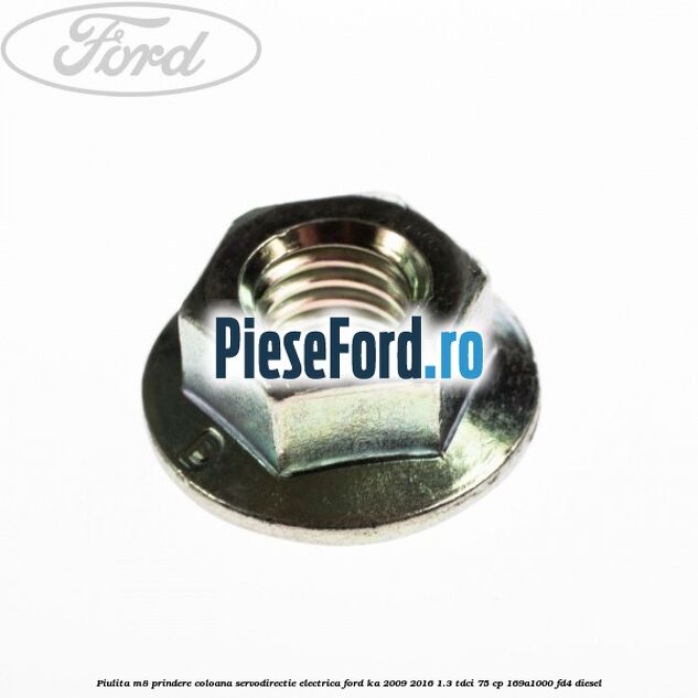Piulita M8 prindere coloana servodirectie electrica Ford Ka 2009-2016 1.3 TDCi 75 cp 169A1000, FD4 diesel