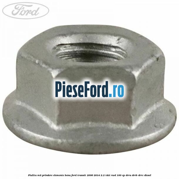 Piulita M8 prindere elemente bena Ford Transit 2006-2014 2.2 TDCi RWD 100 cp DRRA, DRRB, DRRC diesel