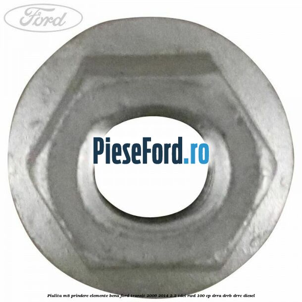 Piulita M8 prindere elemente bena Ford Transit 2006-2014 2.2 TDCi RWD 100 cp DRRA, DRRB, DRRC diesel