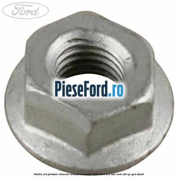 Piulita M8 prindere elemente bena Ford Transit 2006-2014 2.2 TDCi RWD 125 cp CYRA diesel
