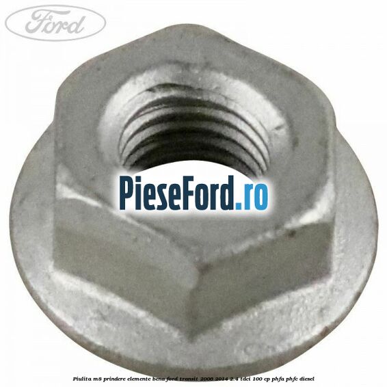 Piulita M8 prindere elemente bena Ford Transit 2006-2014 2.4 TDCi 100 cp PHFA, PHFC diesel