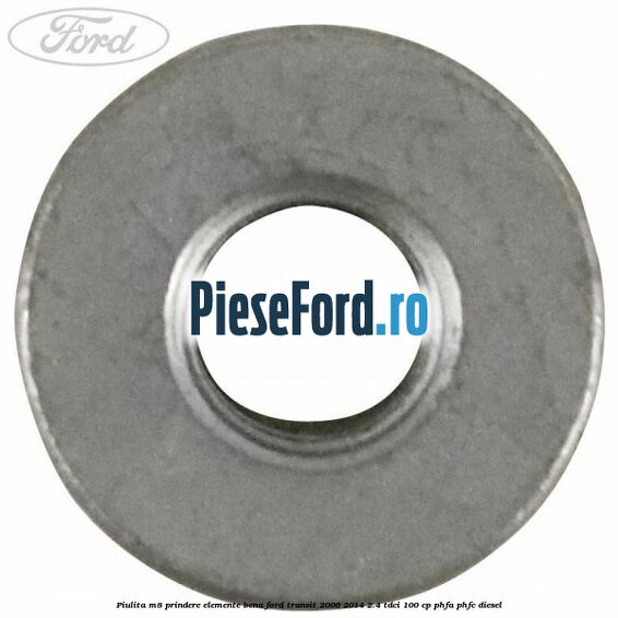 Piulita M8 prindere elemente bena Ford Transit 2006-2014 2.4 TDCi 100 cp PHFA, PHFC diesel