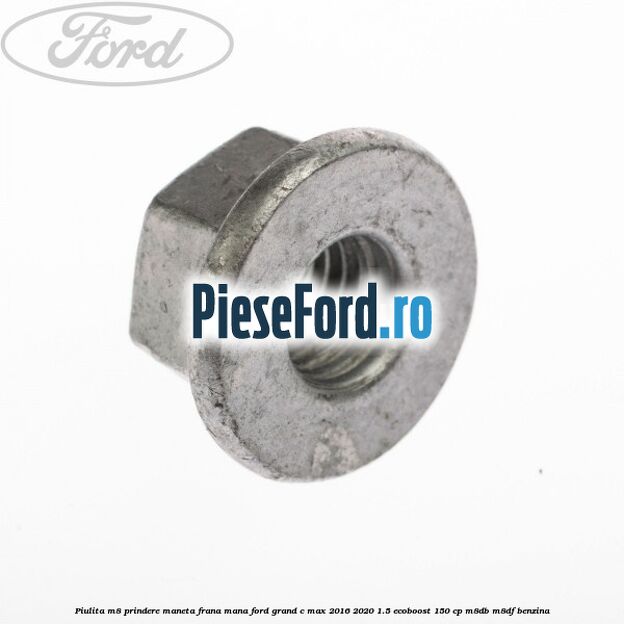 Piulita M8 prindere maneta frana mana Ford Grand C-Max 2016-2020 1.5 EcoBoost 150 cp M8DB, M8DF benzina