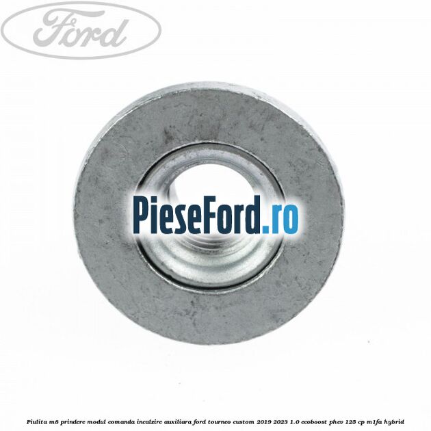 Piulita M8 prindere modul comanda incalzire auxiliara Ford Tourneo Custom 2019-2023 1.0 EcoBoost PHEV 125 cp M1FA Hybrid