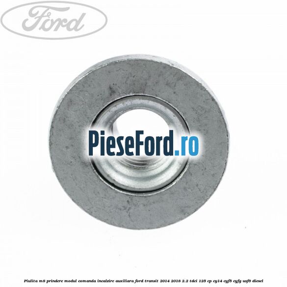 Piulita M8 prindere modul comanda incalzire auxiliara Ford Transit 2014-2018 2.2 TDCi 125 cp CY14, CYF5, CYFG, USF6 diesel
