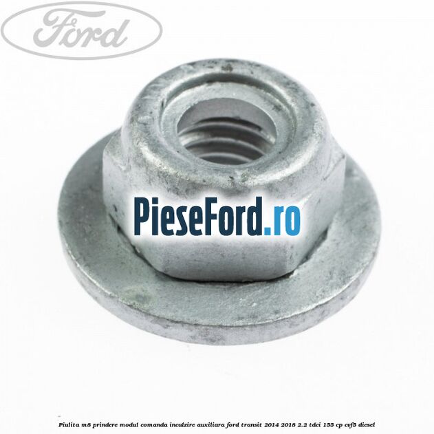 Piulita M8 prindere modul comanda incalzire auxiliara Ford Transit 2014-2018 2.2 TDCi 155 cp CVF5 diesel