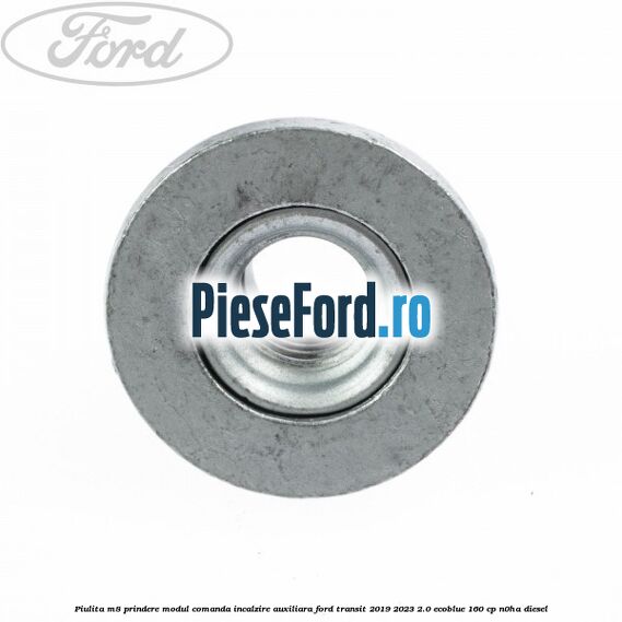 Piulita M8 prindere modul comanda incalzire auxiliara Ford Transit 2019-2023 2.0 EcoBlue 160 cp N0HA diesel