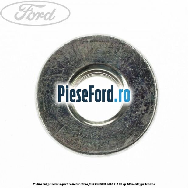 Piulita M8 prindere suport radiator clima Ford Ka 2009-2016 1.2 69 cp 169A4000, FP4 benzina