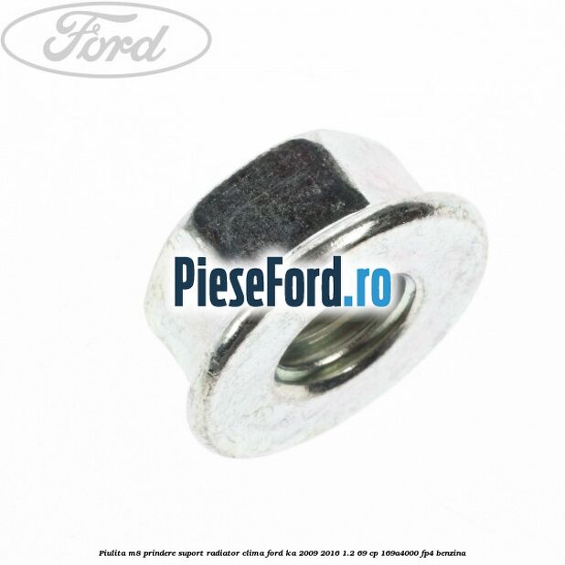 Piulita M8 prindere suport radiator clima Ford Ka 2009-2016 1.2 69 cp 169A4000, FP4 benzina