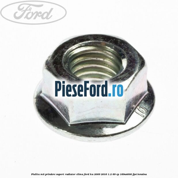 Piulita M8 prindere suport radiator clima Ford Ka 2009-2016 1.2 69 cp 169A4000, FP4 benzina