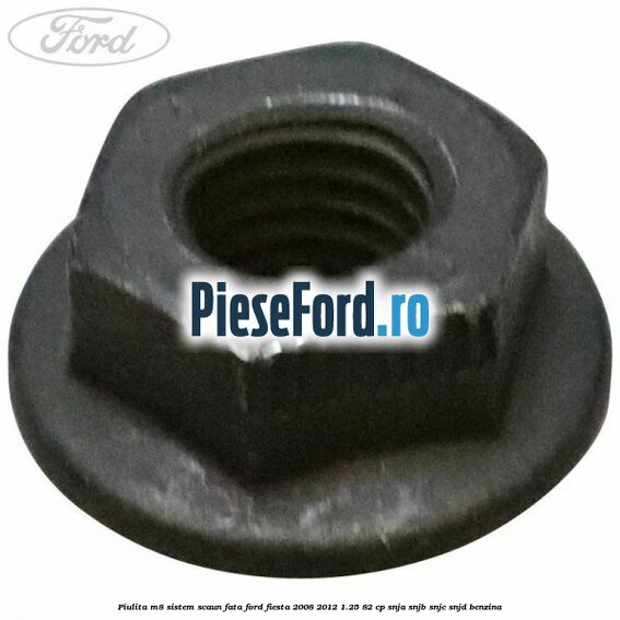 Piulita M8 sistem scaun fata Ford Fiesta 2008-2012 1.25 82 cp SNJA, SNJB, SNJC, SNJD benzina