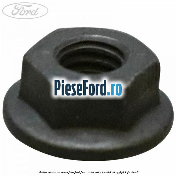 Piulita M8 sistem scaun fata Ford Fiesta 2008-2012 1.4 TDCi 70 cp F6JD, KVJA diesel