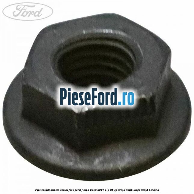 Piulita M8 sistem scaun fata Ford Fiesta 2013-2017 1.0 65 cp XMJA, XMJB, XMJC, XMJD benzina