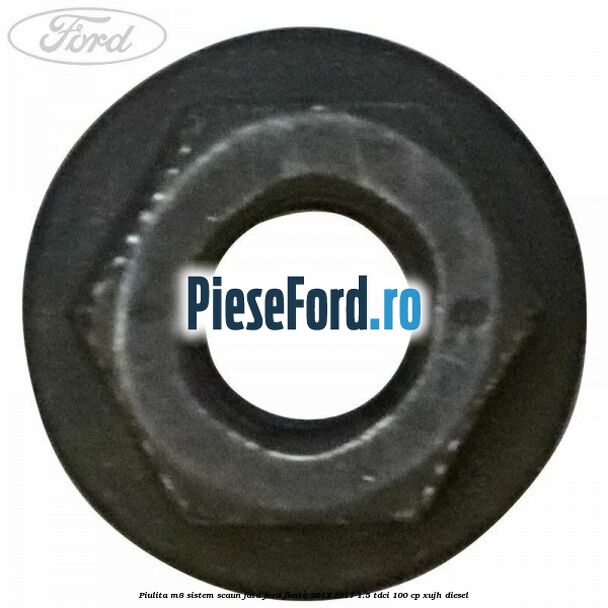 Piulita M8 sistem scaun fata Ford Fiesta 2013-2017 1.5 TDCi 100 cp XUJH diesel