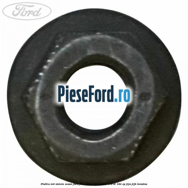 Piulita M8 sistem scaun fata Ford Fiesta 2013-2017 1.6 ST 182 cp JTJA, JTJB benzina