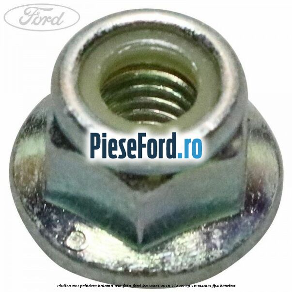 Piulita M9 prindere balama usa fata Ford Ka 2009-2016 1.2 69 cp 169A4000, FP4 benzina