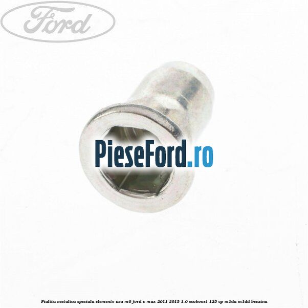 Piulita metalica speciala elemente usa M6 Ford C-Max 2011-2015 1.0 EcoBoost 125 cp M1DA, M1DD benzina