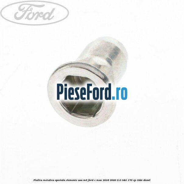 Piulita metalica speciala elemente usa M6 Ford C-Max 2016-2020 2.0 TDCi 170 cp T8DE diesel